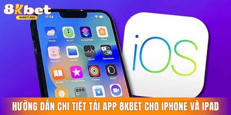 Hướng dẫn chi tiết tải app 8KBET cho iPhone và iPad